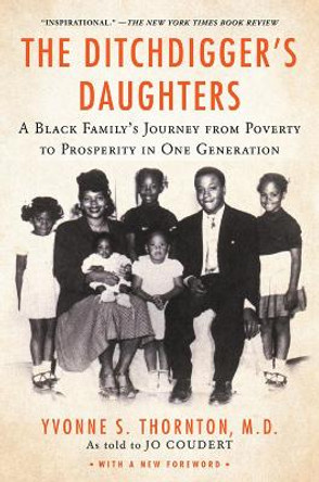 The Ditchdigger's Daughters: A Black Family's Astonishing Success Story by Yvonne S. Thornton