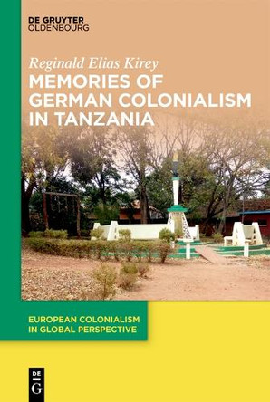 Memories of German Colonialism in Tanzania by Reginald Elias Kirey 9783112214817