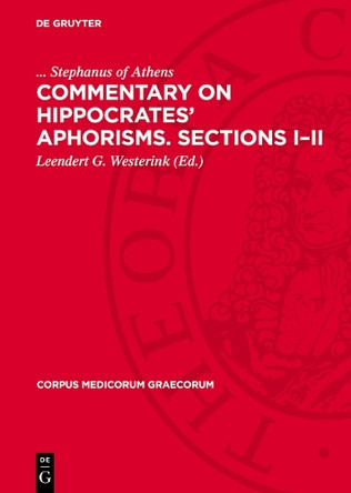 Commentary on Hippocrates’ Aphorisms. Sections I–II by Stephanus of Athens 9783112750988