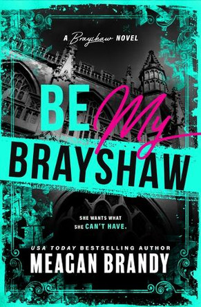 Be My Brayshaw (Standard Edition) by Meagan Brandy 9781464280467