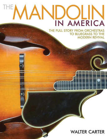 Walter Carter: The Mandolin In America by Walter Carter 9781495001536
