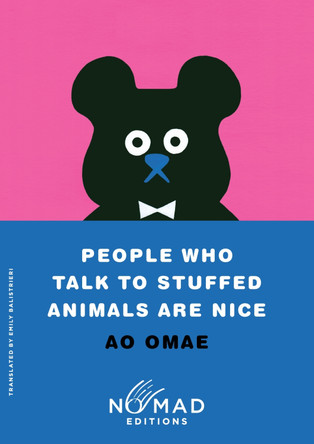 People Who Talk to Stuffed Animals Are Nice (Nomad Edition): Stories by Ao Omae 9780063484696