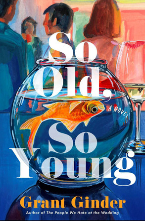 So Old, So Young: A Novel by Grant Ginder 9781668227114