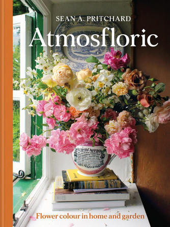 Atmosfloric: Flower colour in home and garden by Sean A Pritchard 9781840919356