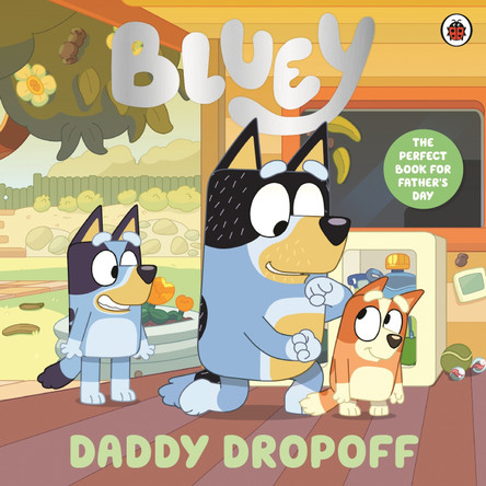Bluey: Daddy Dropoff: A Father's Day Story by Bluey 9780241784891