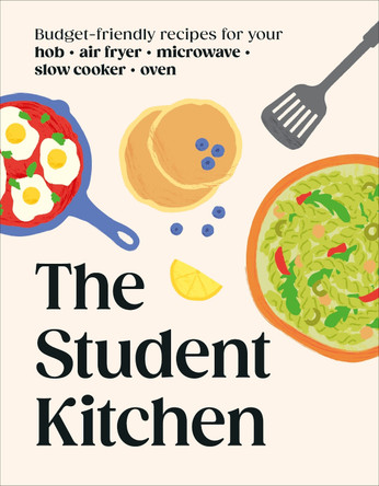 The Student Kitchen: Budget-friendly Recipes for Your Hob, Air Fryer, Microwave, Slow Cooker, and Oven by DK 9780241817803