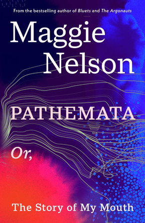 Pathemata: Or, The Story of My Mouth by Maggie Nelson 9781529951363