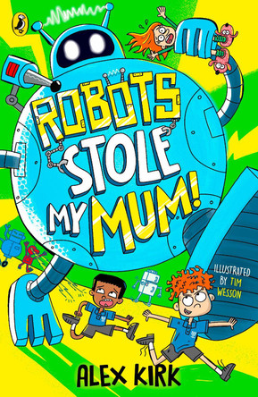 Robots Stole My Mum! by Alex Kirk 9780241767450