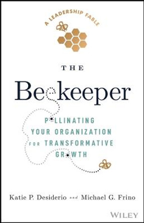 The Beekeeper: Pollinating Your Organization for Transformative Growth by Michael G. Frino