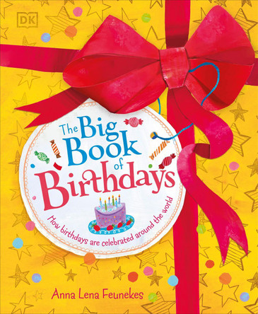 The Big Book of Birthdays: How Birthdays are Celebrated Around the World by Anna Lena Feunekes 9780241752661