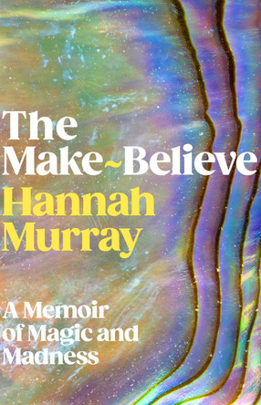 The Make-Believe: A memoir of magic and madness by Hannah Murray 9781529155211