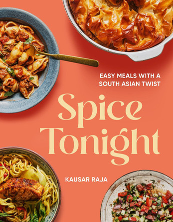 Spice Tonight: Easy meals with a South Asian twist by Kausar Raja 9781529962413