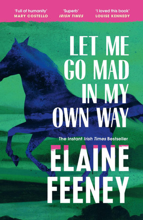 Let Me Go Mad in My Own Way by Elaine Feeney 9781529967463