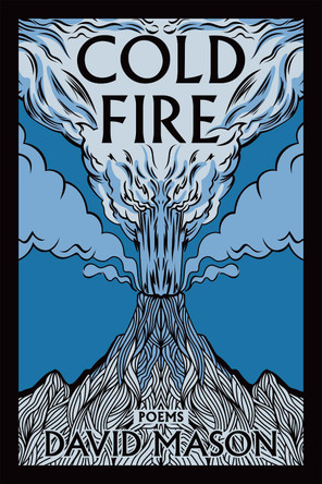 Cold Fire: Poems by David Mason 9781636284583
