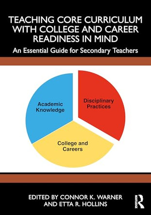 Teaching Core Curriculum with College and Career Readiness in Mind: An Essential Guide for Secondary Teachers by Connor K. Warner 9781032976082