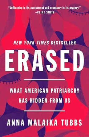 Erased: What American Patriarchy Has Hidden from Us by Anna Malaika Tubbs 9781250876713