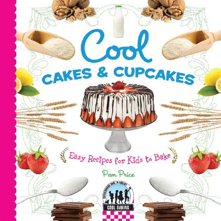 Cool Cakes & Cupcakes: Easy Recipes for Kids to Bake by Pam Price 9781604537741