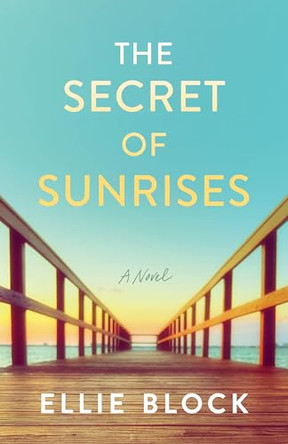 The Secret of Sunrises: A Novel by Ellie Block 9781662539367