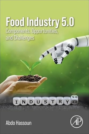 Food Industry 5.0: Components, Opportunities, and Challenges by Abdo Hassoun 9780443365911