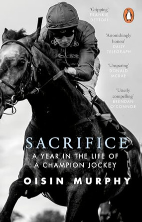 Sacrifice: A Year in the Life of a Champion Jockey by Oisin Murphy 9781804996966