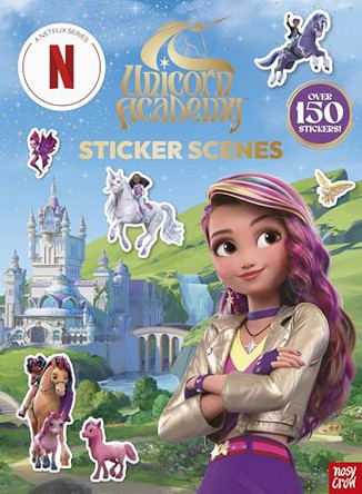 Unicorn Academy: Sticker Scenes: with over 150 magical stickers by Nosy Crow Ltd 9781805136033