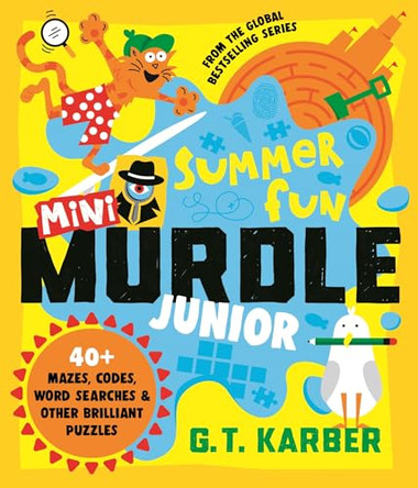 Mini Murdle Junior: Summer Fun: 40+ Mazes, Codes, Wordsearches and other Brilliant Puzzles by G. T. Karber 9781805229506