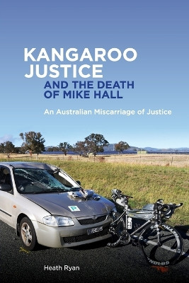 Kangaroo Justice and the Death of Mike Hall: An Australian Miscarriage of Justice by Heath Ryan 9780734641434