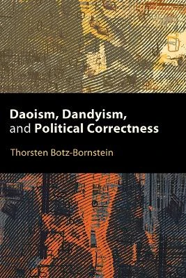 Daoism, Dandyism, and Political Correctness by Thorsten Botz-Bornstein 9781438494517