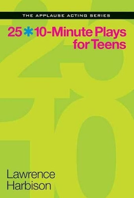 25 10-Minute Plays for Teens by Lawrence Harbison 9781480387768