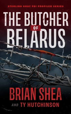 The Butcher of Belarus by Brian Shea 9781648753855