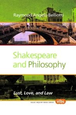 Shakespeare and Philosophy: Lust, Love, and Law by Raymond Angelo Belliotti 9789042035973