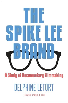 The Spike Lee Brand: A Study of Documentary Filmmaking by Delphine Letort 9781438457635