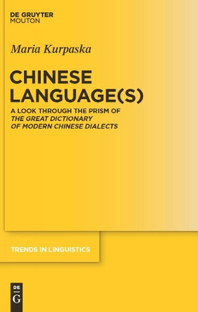 Chinese Language(s): A Look through the Prism of The Great Dictionary of Modern Chinese Dialects by Maria Kurpaska 9783110219142