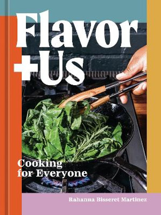 Flavor+Us: Cooking for Everyone [A Cookbook] by Rahanna Bisseret Martinez