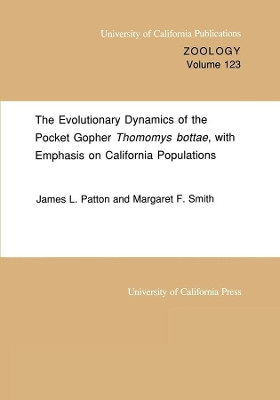 The Evolutionary Dynamics of the Pocket Gopher Thomomys bottae, with Emphasis on California Populations by James L. Patton 9780520097612