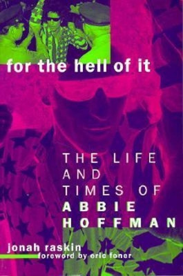 For the Hell of It: The Life and Times of Abbie Hoffman by Jonah Raskin 9780520213791