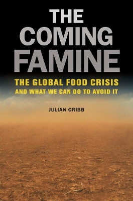The Coming Famine: The Global Food Crisis and What We Can Do to Avoid It by Julian Cribb 9780520260719