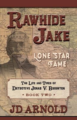 Rawhide Jake: Lone Star Fame: Lone Star Fame by Jd Arnold 9781432895884