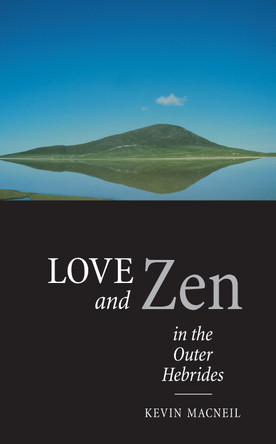 Love And Zen In The Outer Hebrides by Kevin MacNeil 9780862418120