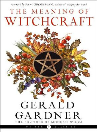 The Meaning of Witchcraft by Gerald B. Gardner