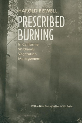Prescribed Burning in California Wildlands Vegetation Management by Harold Biswell 9780520219458