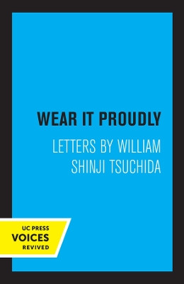 Wear It Proudly: Letters by William Shinji Tsuchida by William Shinji Tsuchida 9780520348608