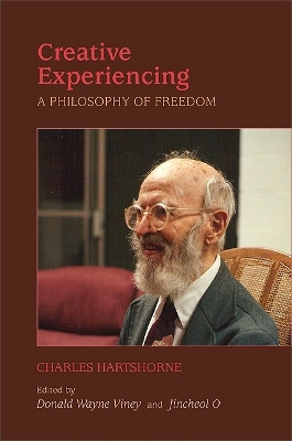 Creative Experiencing: A Philosophy of Freedom by Charles Hartshorne 9781438436661