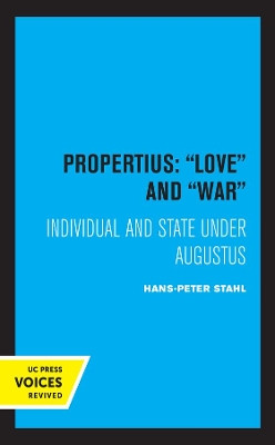 Propertius: Love and War: Individual and State under Augustus by Hans-Peter Stahl 9780520319004
