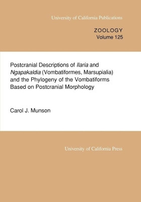 Postcranial Descriptions of  Ilaria and  Ngapakaldia (Vombatiformes, Marsupialia) and the Phylogeny of the Vombatiforms Based on Postcranial Morphology by Carol J. Munson 9780520097728