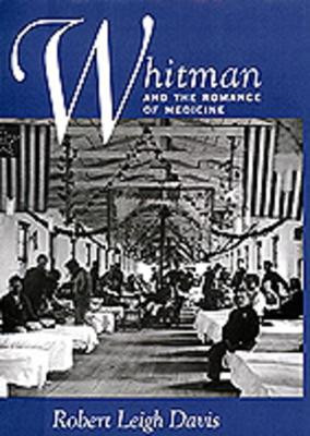 Whitman and the Romance of Medicine by Robert Leigh Davis 9780520207608