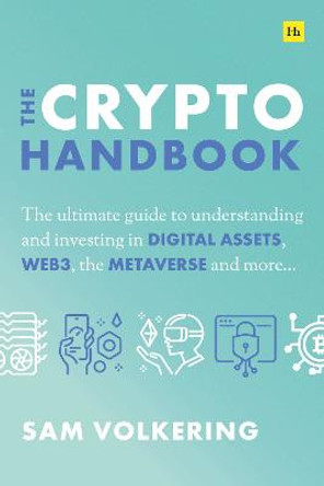 The Crypto Handbook: The Ultimate Guide to Understanding and Investing in Digital Assets, Web3, the Metaverse and More by Sam Volkering