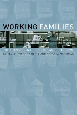 Working Families: The Transformation of the American Home by Rosanna Hertz 9780520226494