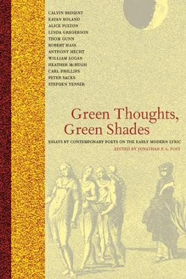 Green Thoughts, Green Shades: Essays by Contemporary Poets on the Early Modern Lyric by Jonathan F. S. Post 9780520227521