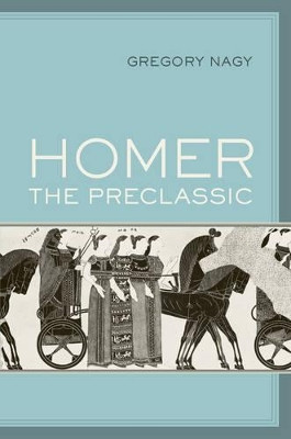 Homer the Preclassic by Gregory Nagy 9780520256927